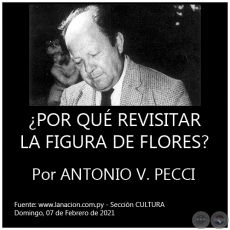 ¿POR QUÉ REVISITAR LA FIGURA DE FLORES? - Por ANTONIO V. PECCI - Domingo, 07 de Febrero de 2021
